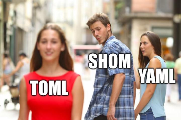 Distracted boyfriend meme format with girl in red dress labeled TOML, boyfriend labeled SHOM, and girlfriend labeld YAML